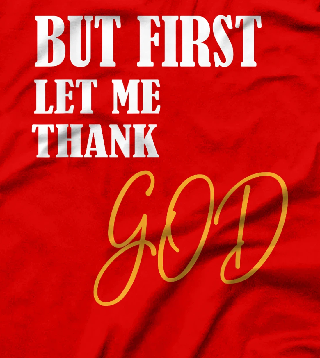 Funny Faith Inspirational but first let me thank god T-Shirt