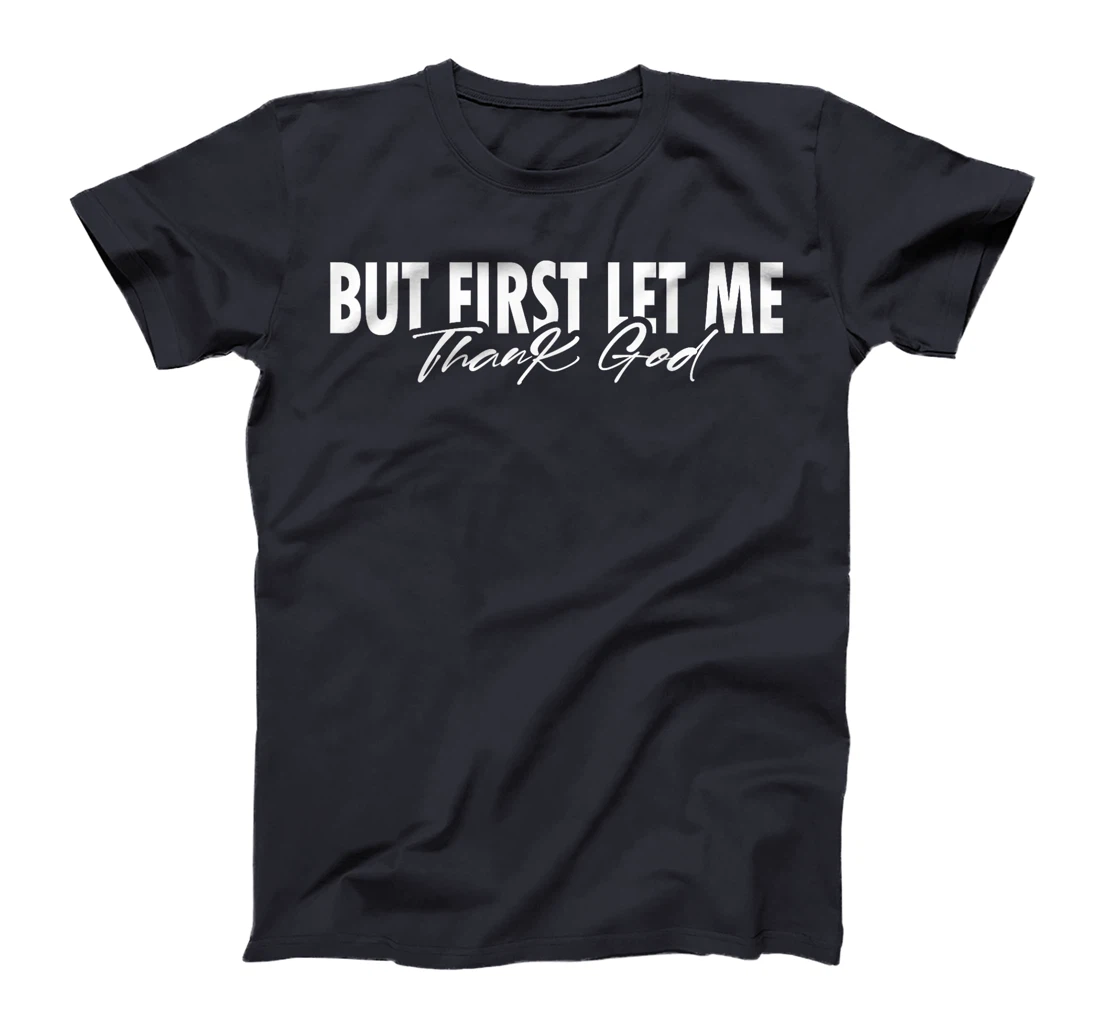 But First Let Me Thank God Faith Religious Quote T-Shirt