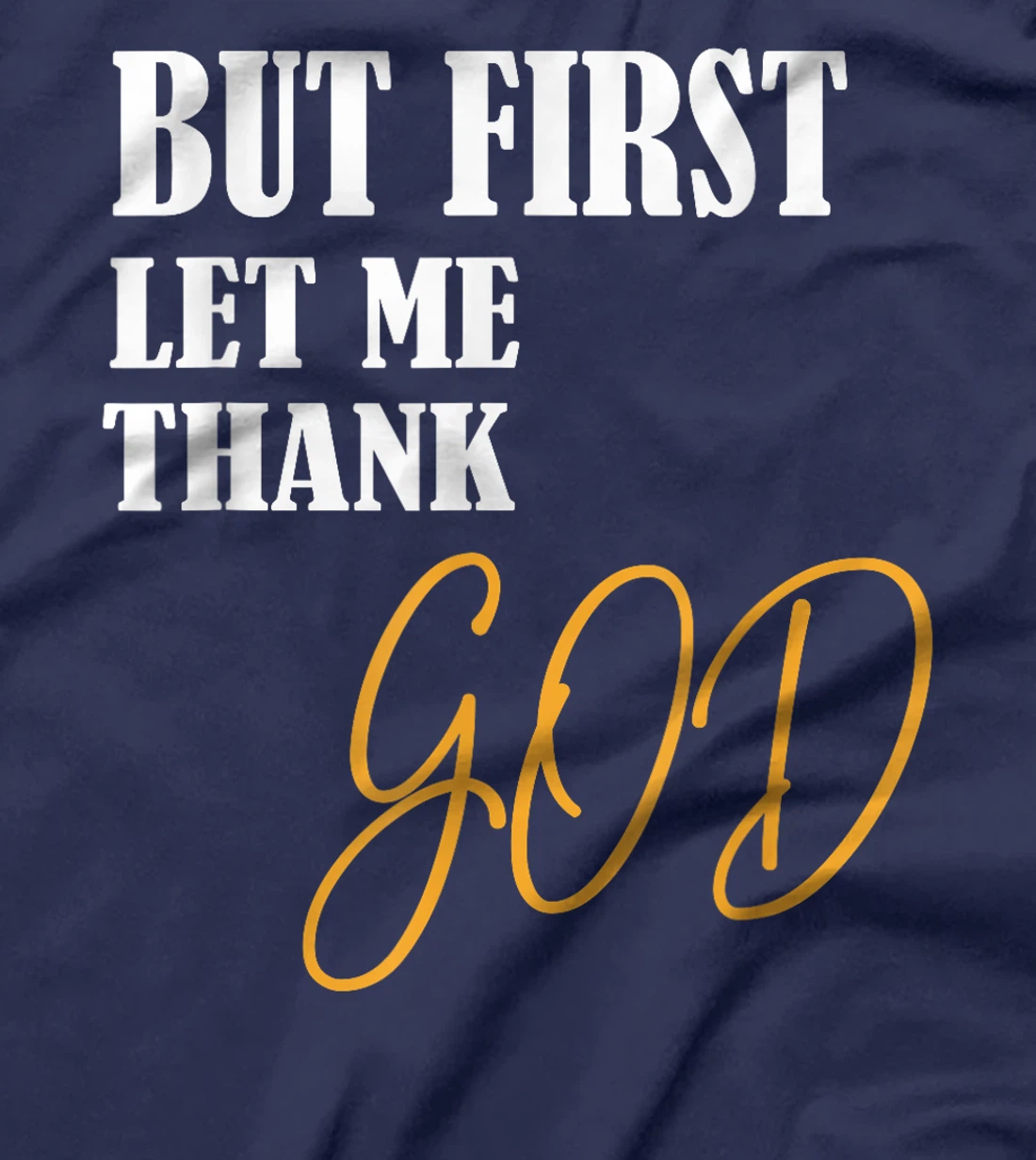 Funny Faith Inspirational but first let me thank god T-Shirt