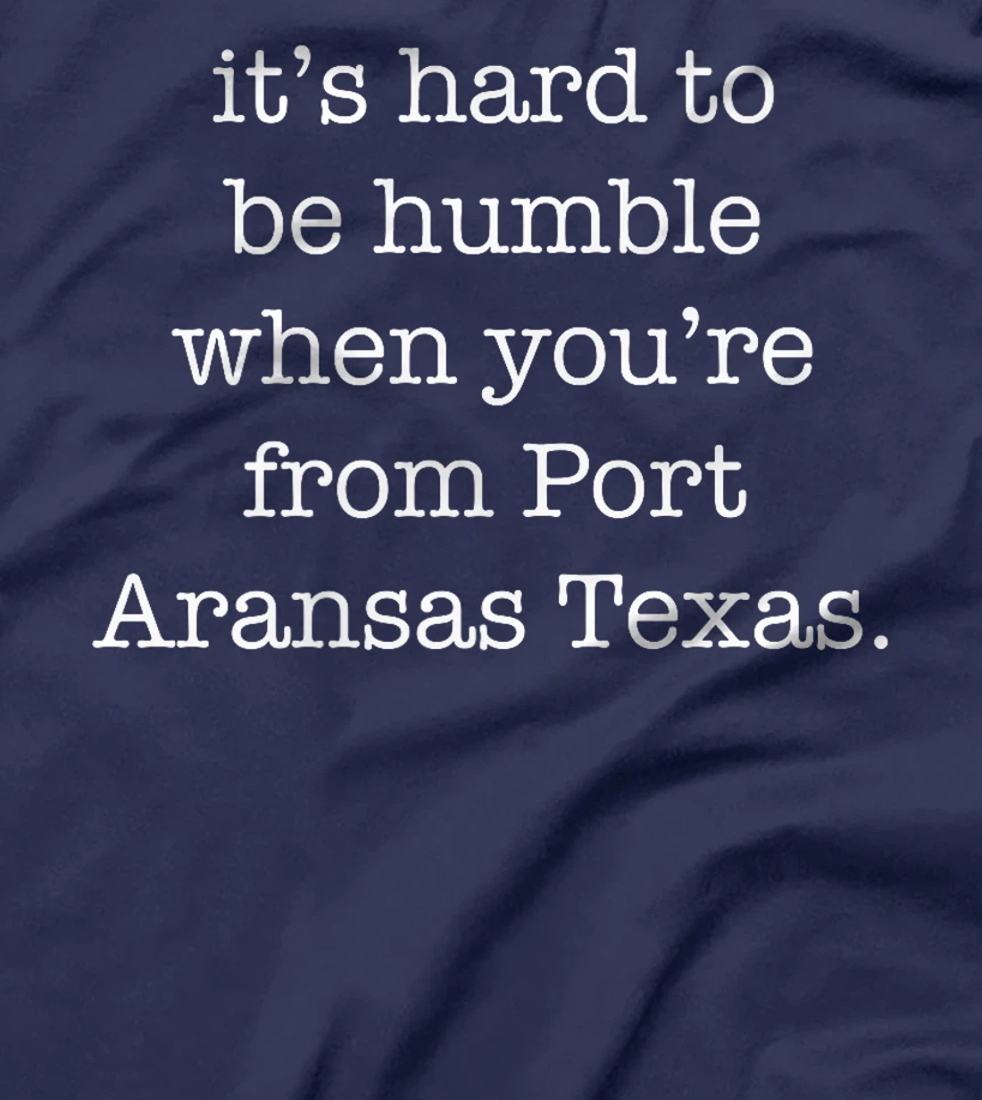 It's Hard to be Humble When You're From Port Aransas Texas Premium T-Shirt