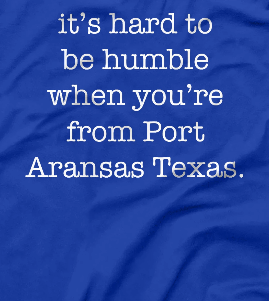 It's Hard to be Humble When You're From Port Aransas Texas Premium T-Shirt