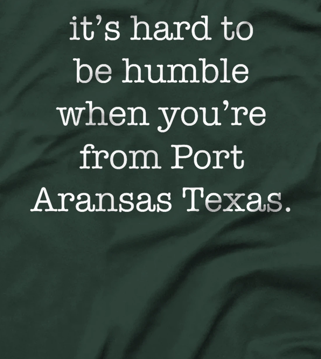 It's Hard to be Humble When You're From Port Aransas Texas Premium T-Shirt