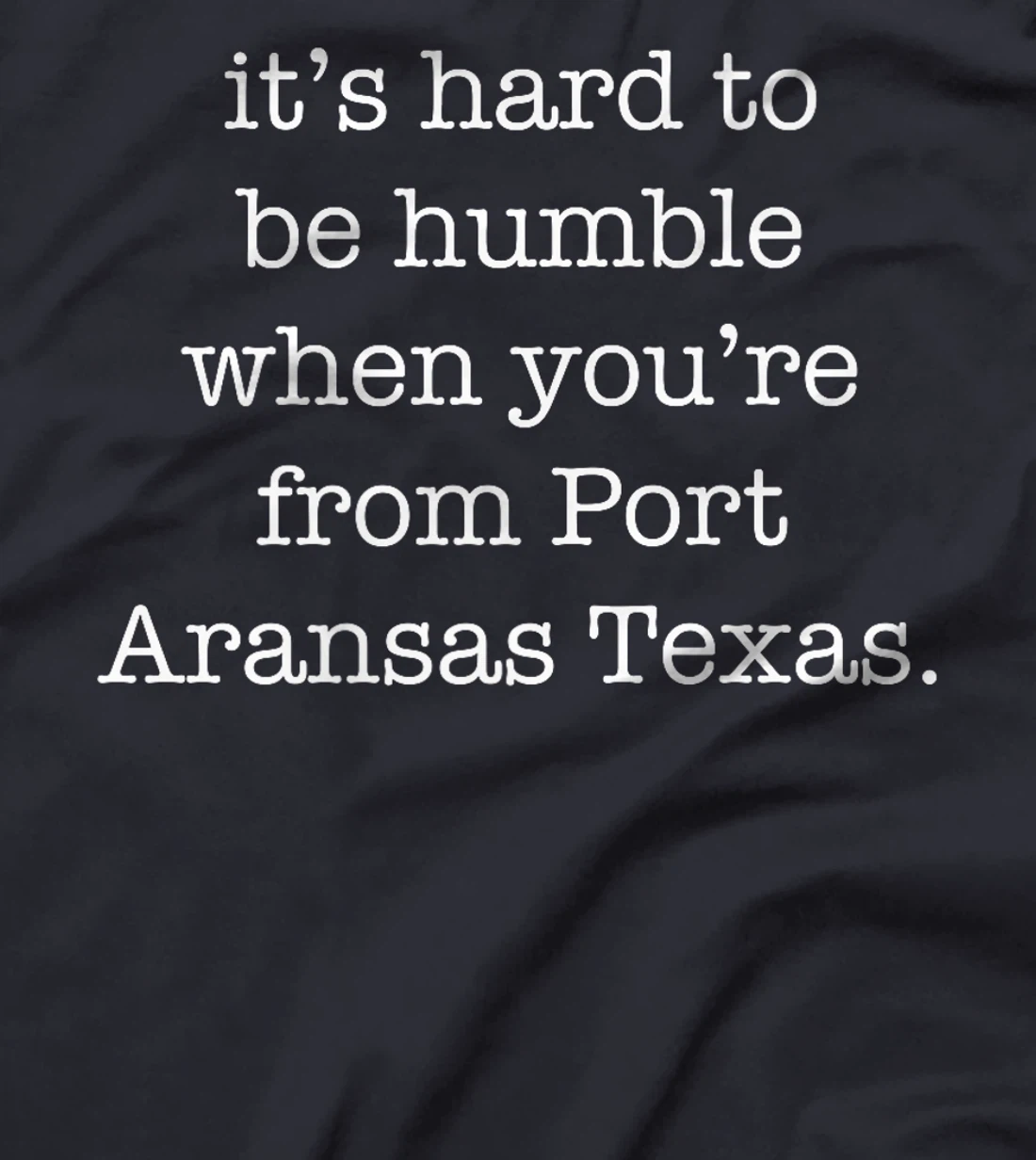 It's Hard to be Humble When You're From Port Aransas Texas Premium T-Shirt