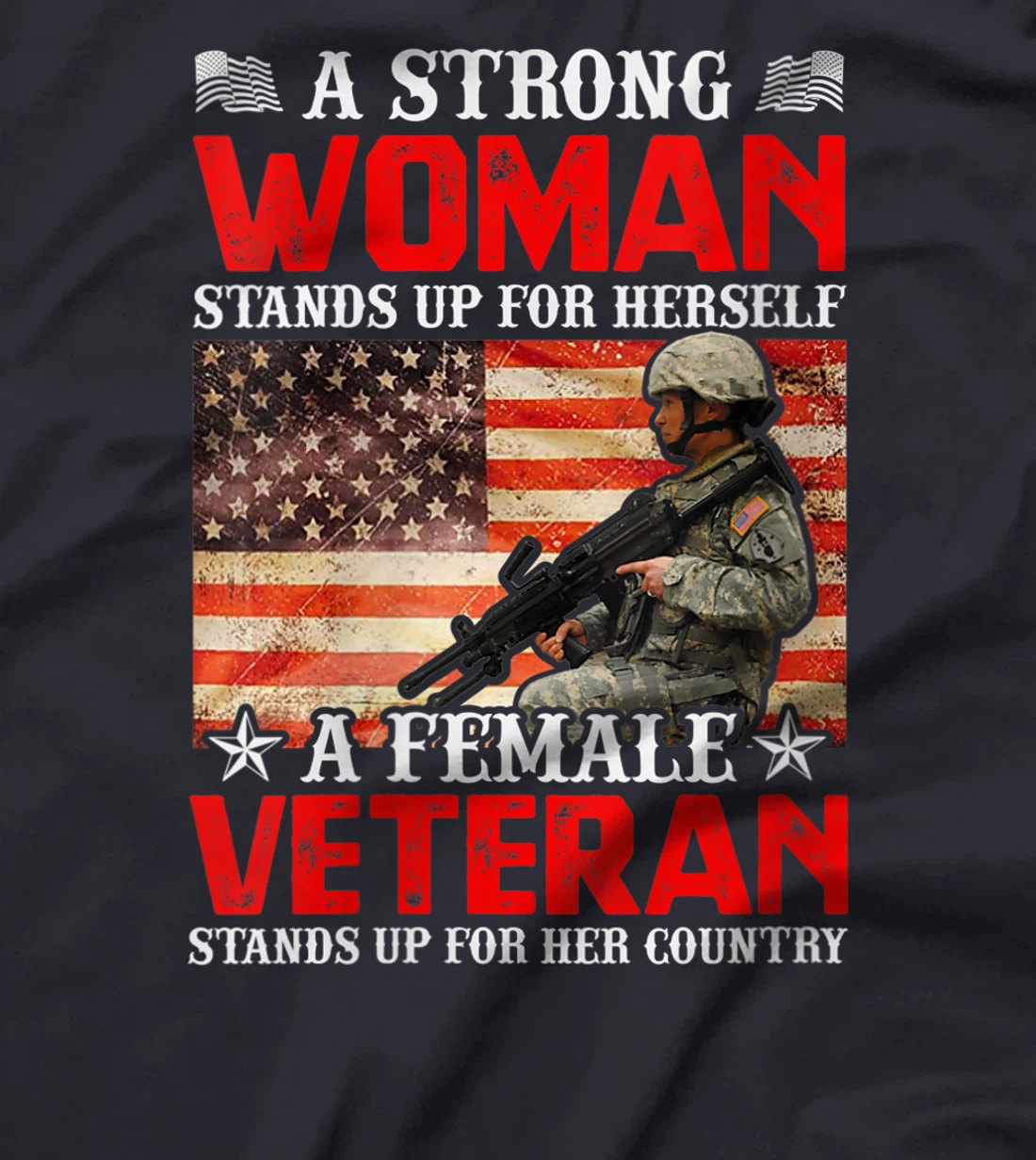 Womens A Strong Woman Stands Up For Herself A Female Veteran Stands T-Shirt