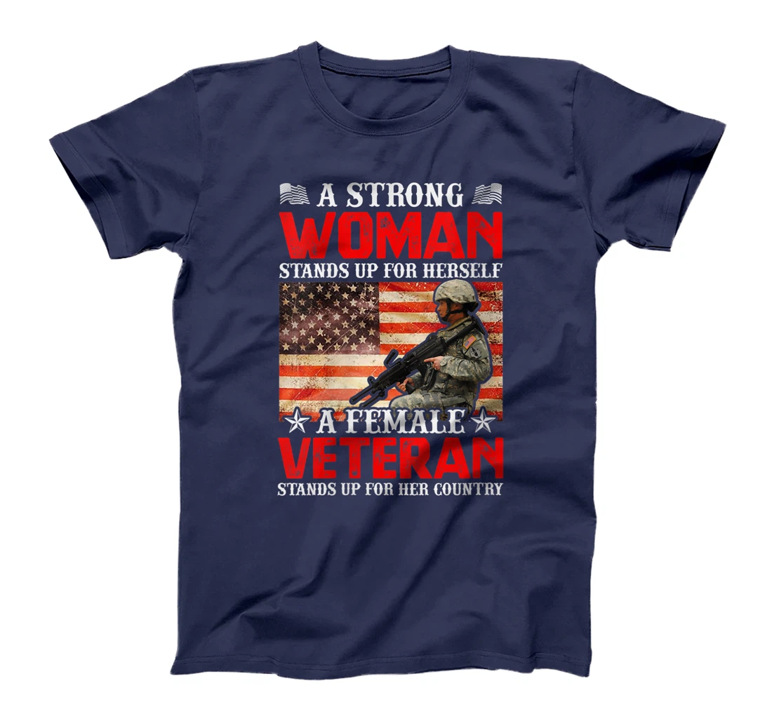 Womens A Strong Woman Stands Up For Herself A Female Veteran Stands T-Shirt