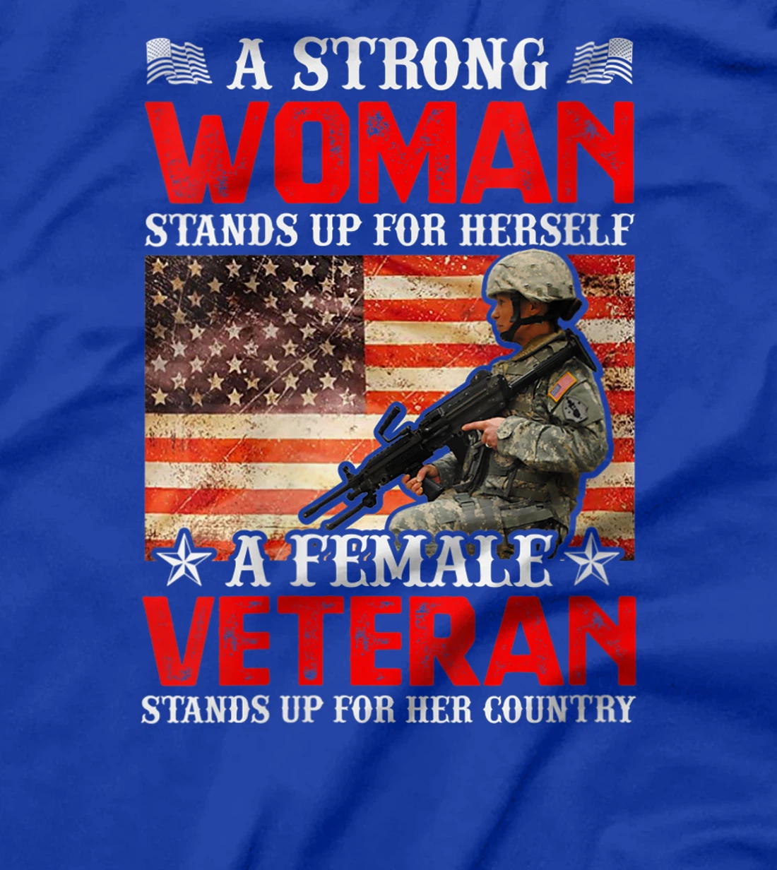 Womens A Strong Woman Stands Up For Herself A Female Veteran Stands T-Shirt