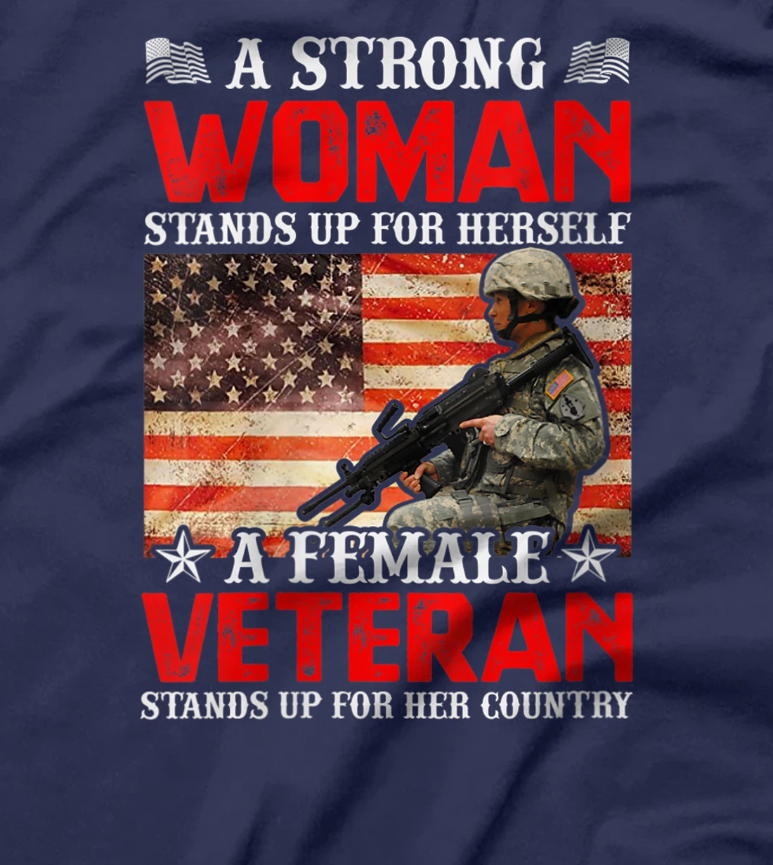 Womens A Strong Woman Stands Up For Herself A Female Veteran Stands T-Shirt