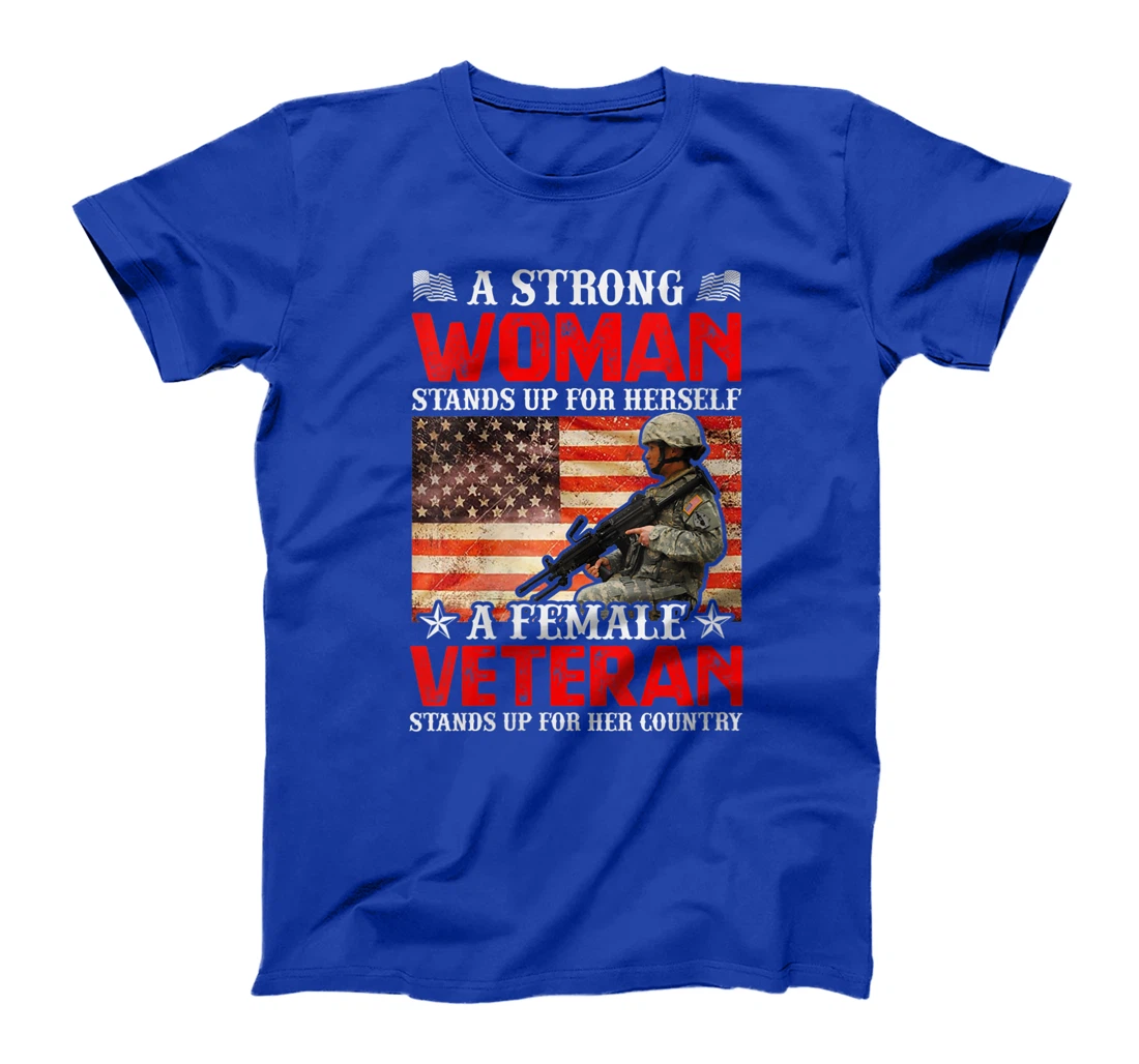 Womens A Strong Woman Stands Up For Herself A Female Veteran Stands T-Shirt