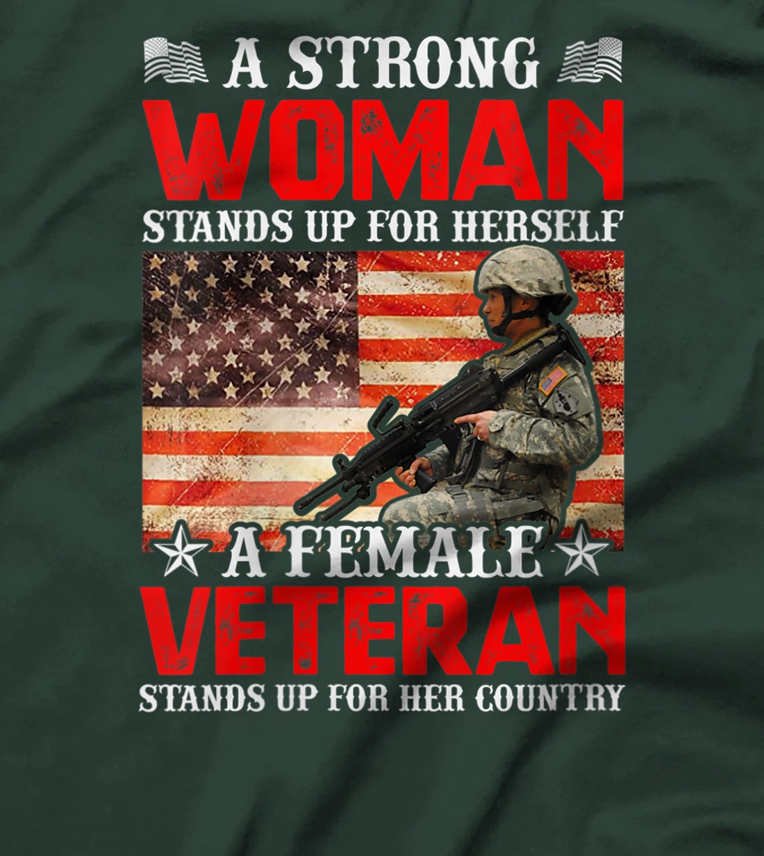 Womens A Strong Woman Stands Up For Herself A Female Veteran Stands T-Shirt