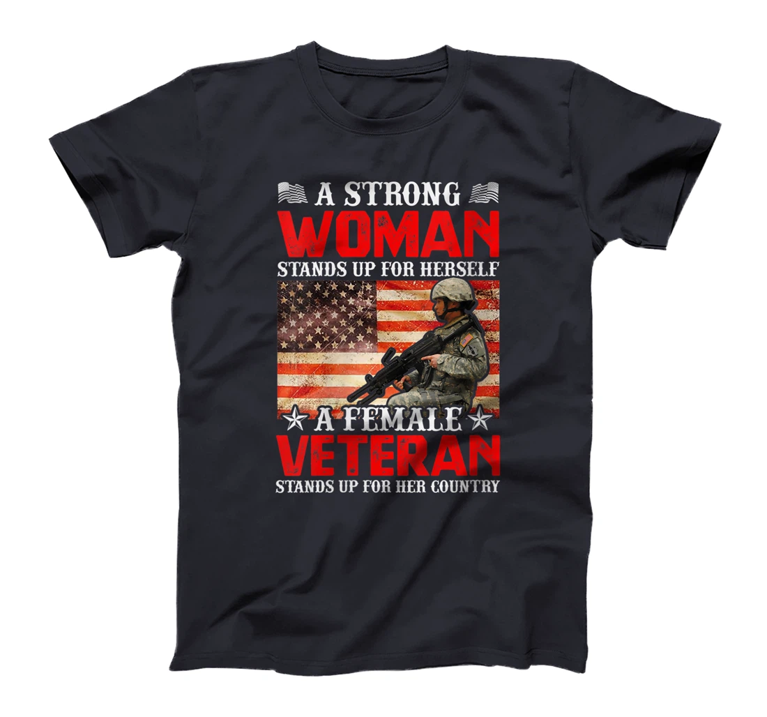 Womens A Strong Woman Stands Up For Herself A Female Veteran Stands T-Shirt