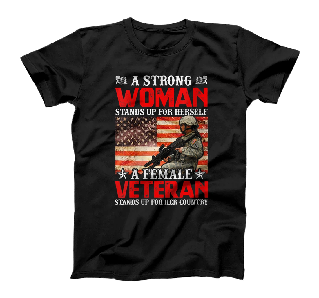 Womens A Strong Woman Stands Up For Herself A Female Veteran Stands T-Shirt