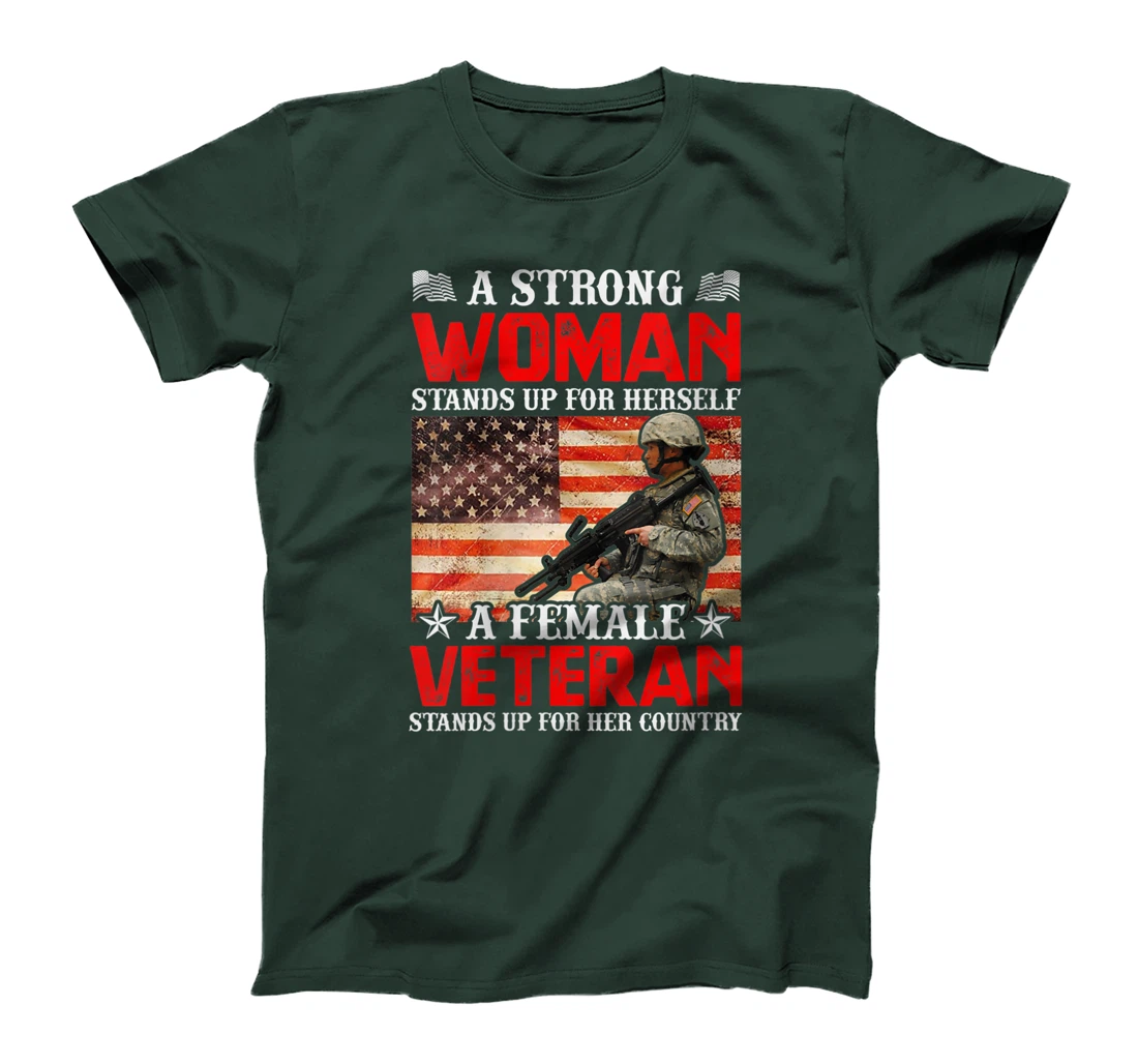 Womens A Strong Woman Stands Up For Herself A Female Veteran Stands T-Shirt