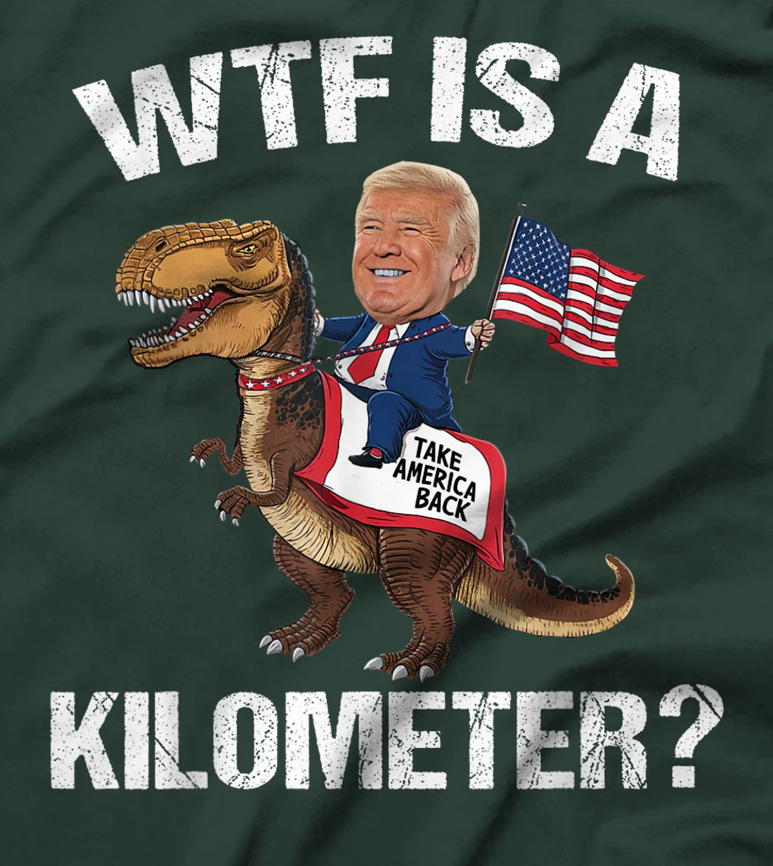 WTF is a Kilometer? 4th of July Patriotic Trump Dinosaur USA T-Shirt