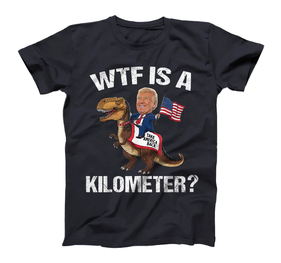 WTF is a Kilometer? 4th of July Patriotic Trump Dinosaur USA T-Shirt