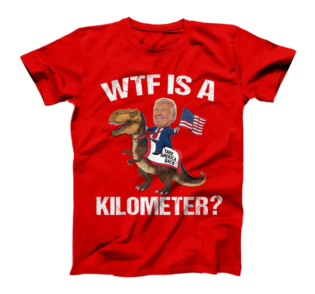 WTF is a Kilometer? 4th of July Patriotic Trump Dinosaur USA T-Shirt