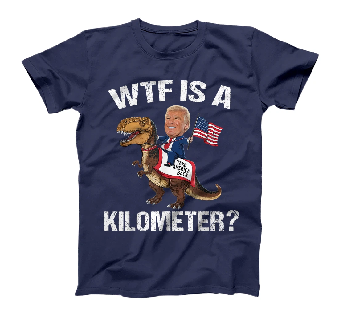 WTF is a Kilometer? 4th of July Patriotic Trump Dinosaur USA T-Shirt
