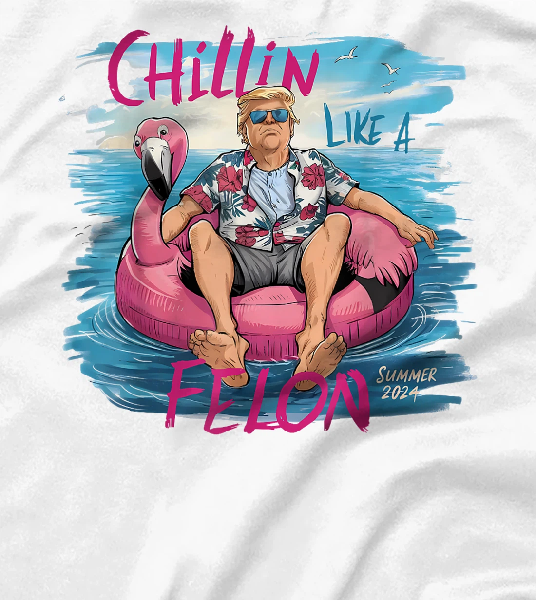 Chillin Like A Felon Funny Trump For President Summer 2024 T-Shirt