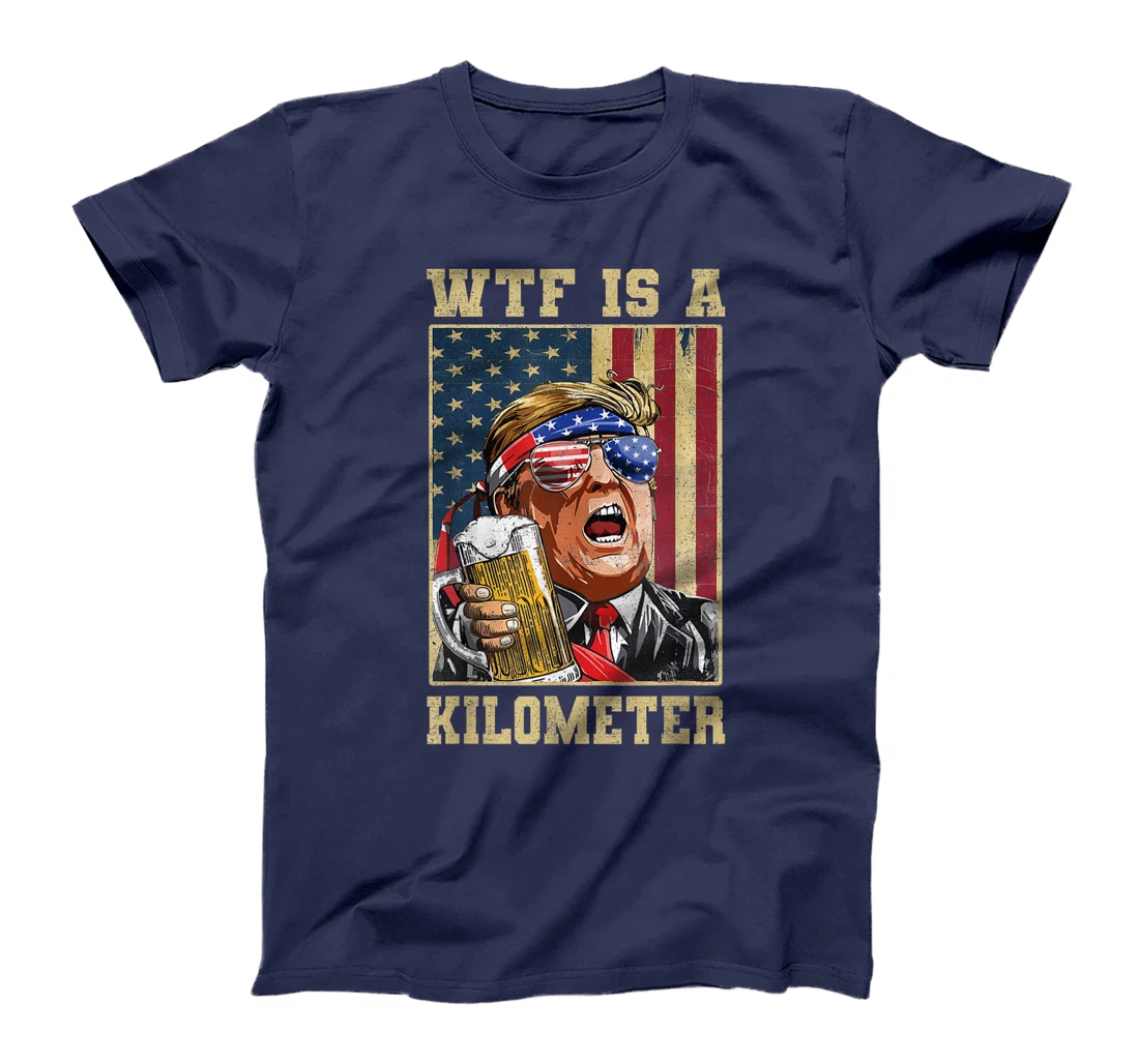 WTF Is A Kilometer Trump 2024 July 4th Funny Patriotic T-Shirt