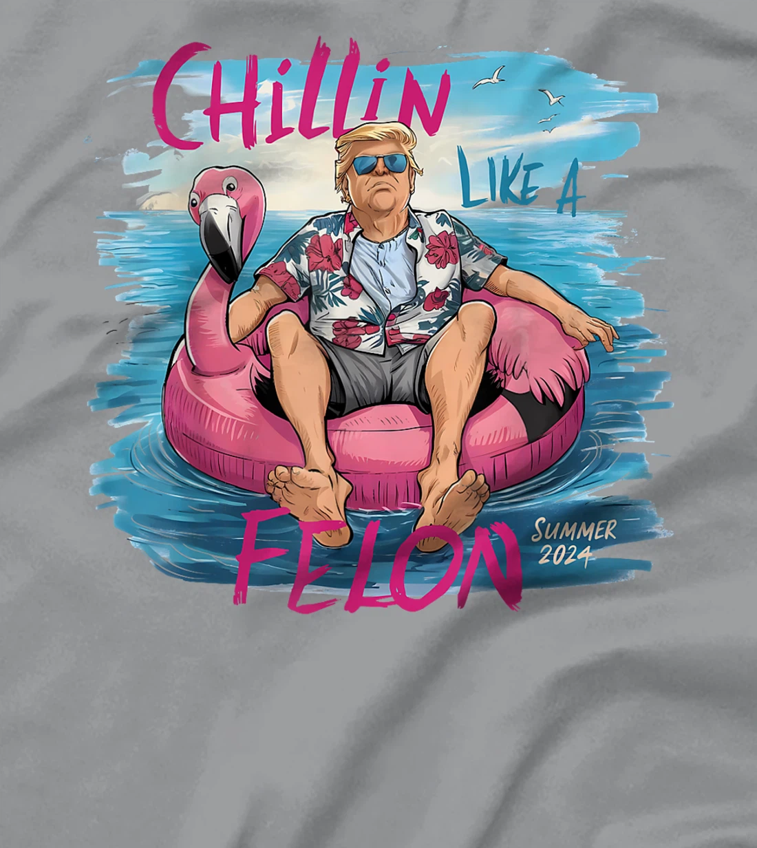Chillin Like A Felon Funny Trump For President Summer 2024 T-Shirt