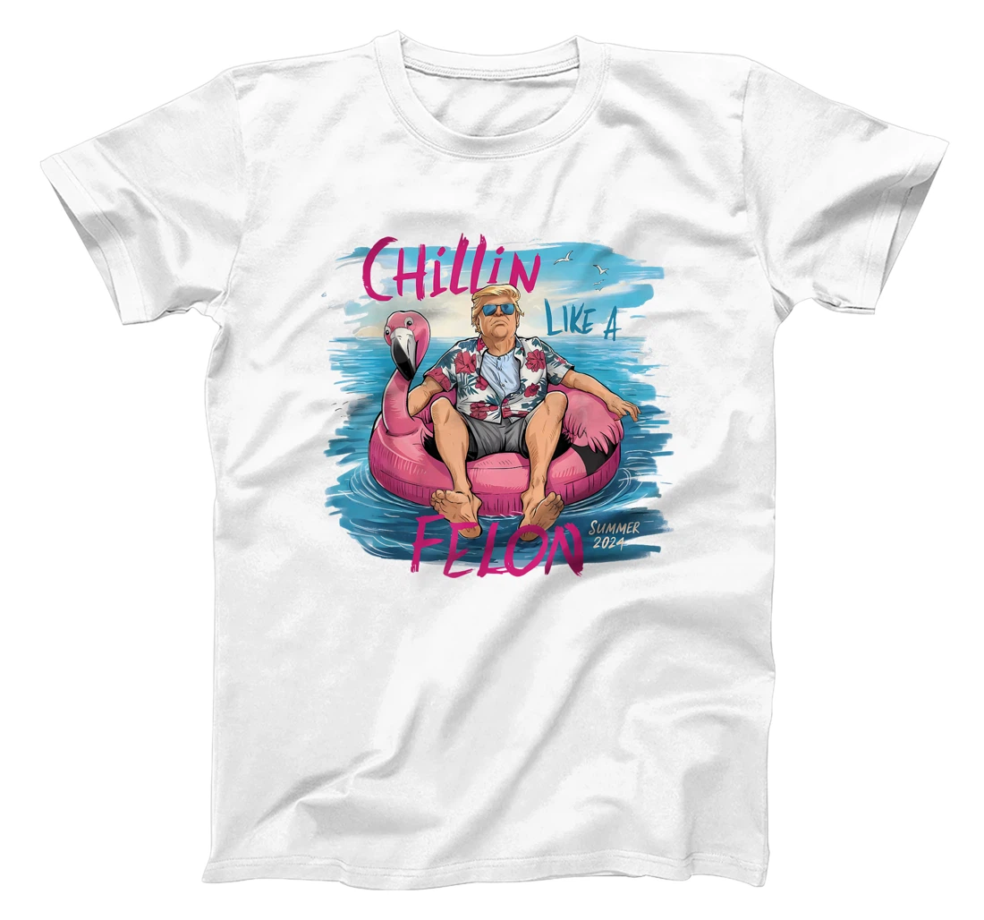 Chillin Like A Felon Funny Trump For President Summer 2024 T-Shirt