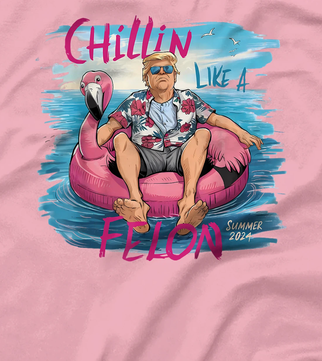 Chillin Like A Felon Funny Trump For President Summer 2024 T-Shirt