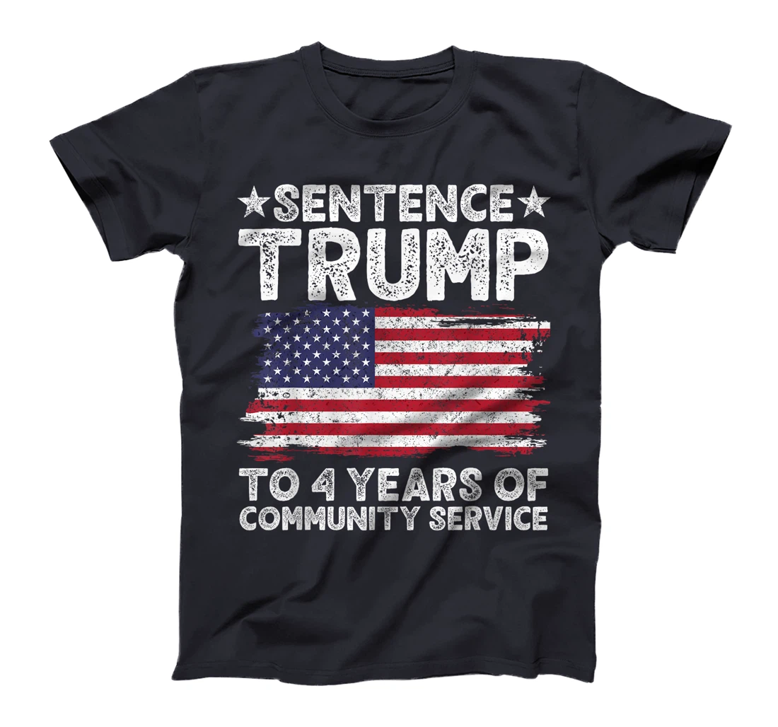 Sentence Trump To 4 Years Of Community Service men women T-Shirt