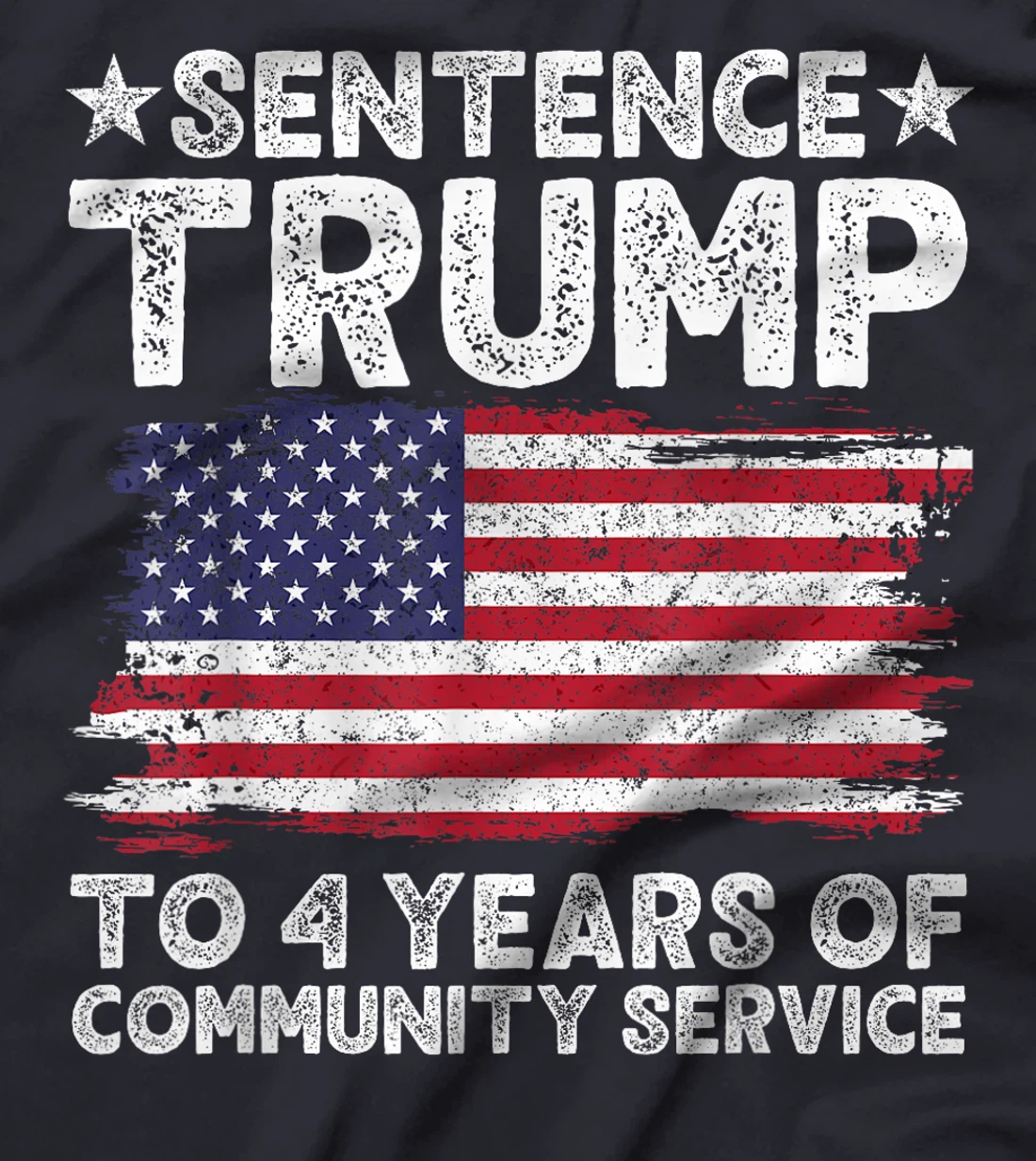 Sentence Trump To 4 Years Of Community Service men women T-Shirt
