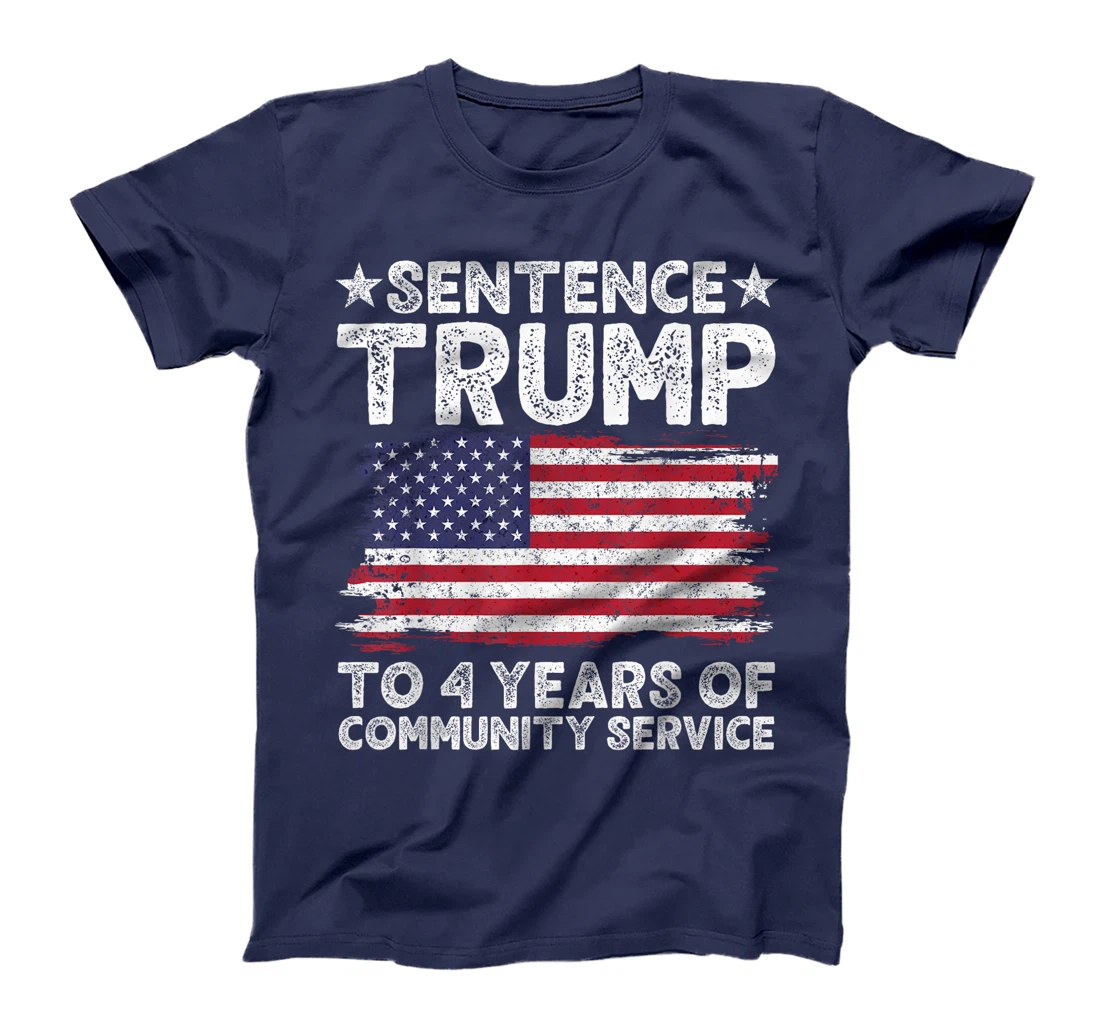 Sentence Trump To 4 Years Of Community Service men women T-Shirt