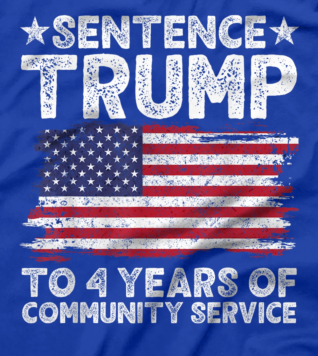 Sentence Trump To 4 Years Of Community Service men women T-Shirt