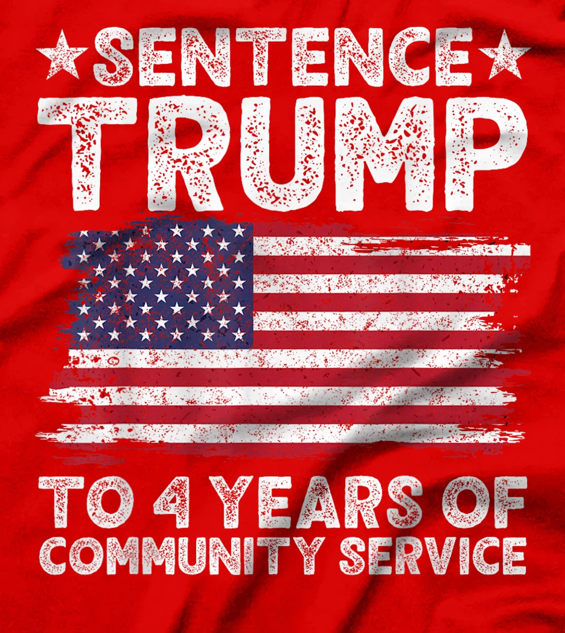 Sentence Trump To 4 Years Of Community Service men women T-Shirt
