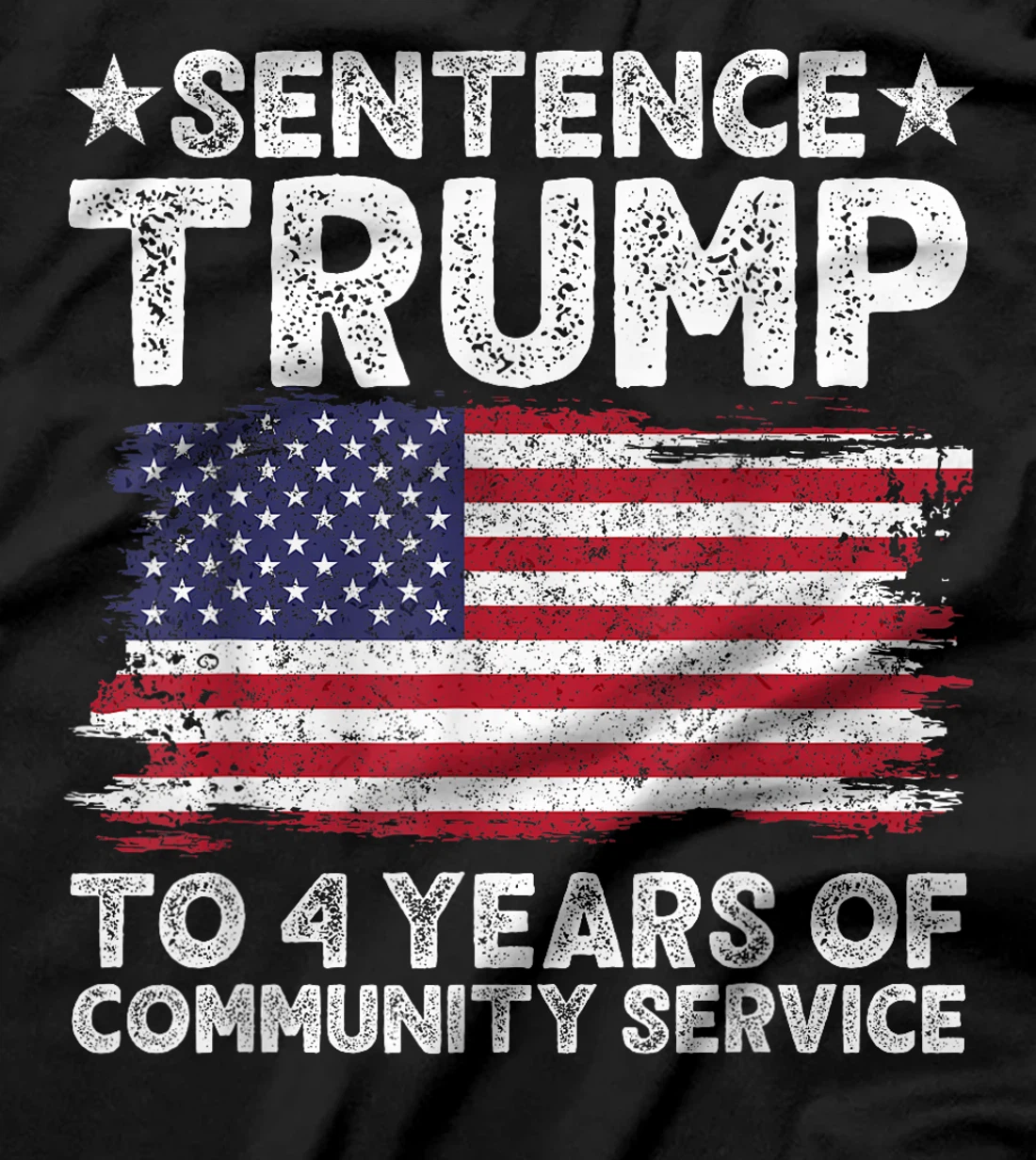 Sentence Trump To 4 Years Of Community Service men women T-Shirt