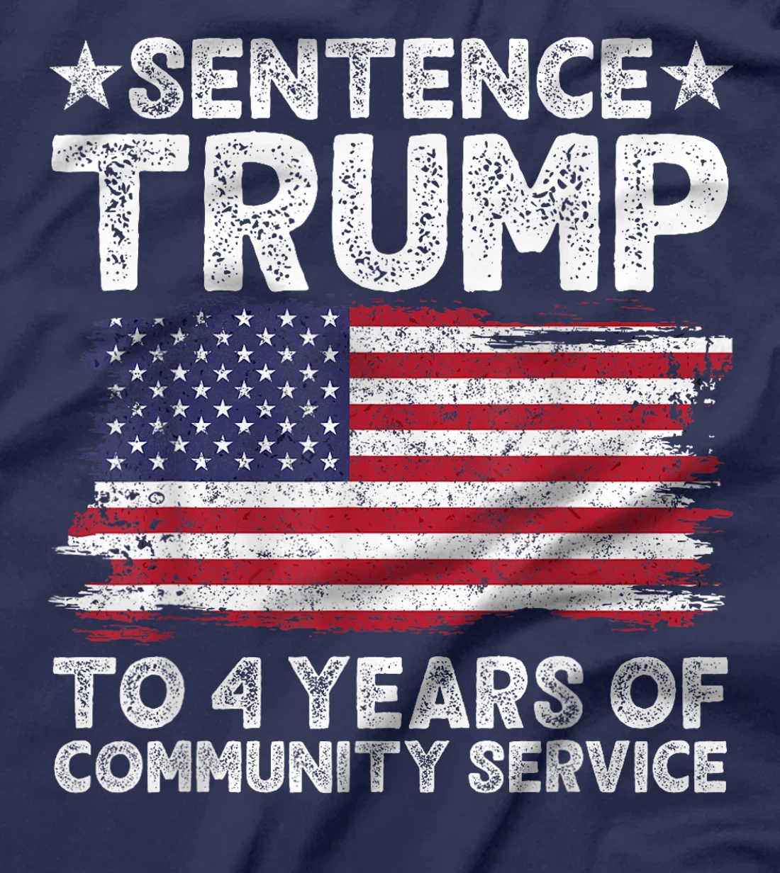 Sentence Trump To 4 Years Of Community Service men women T-Shirt