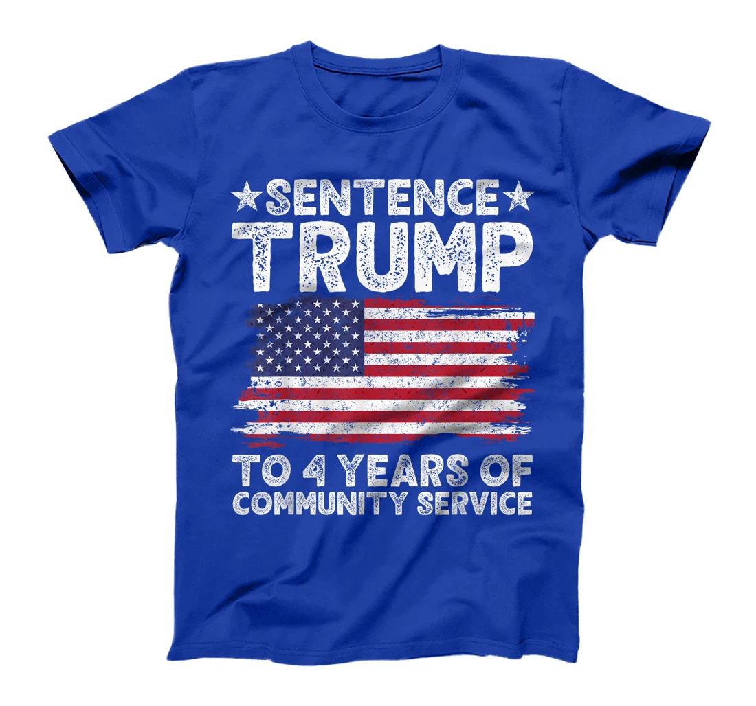 Sentence Trump To 4 Years Of Community Service men women T-Shirt