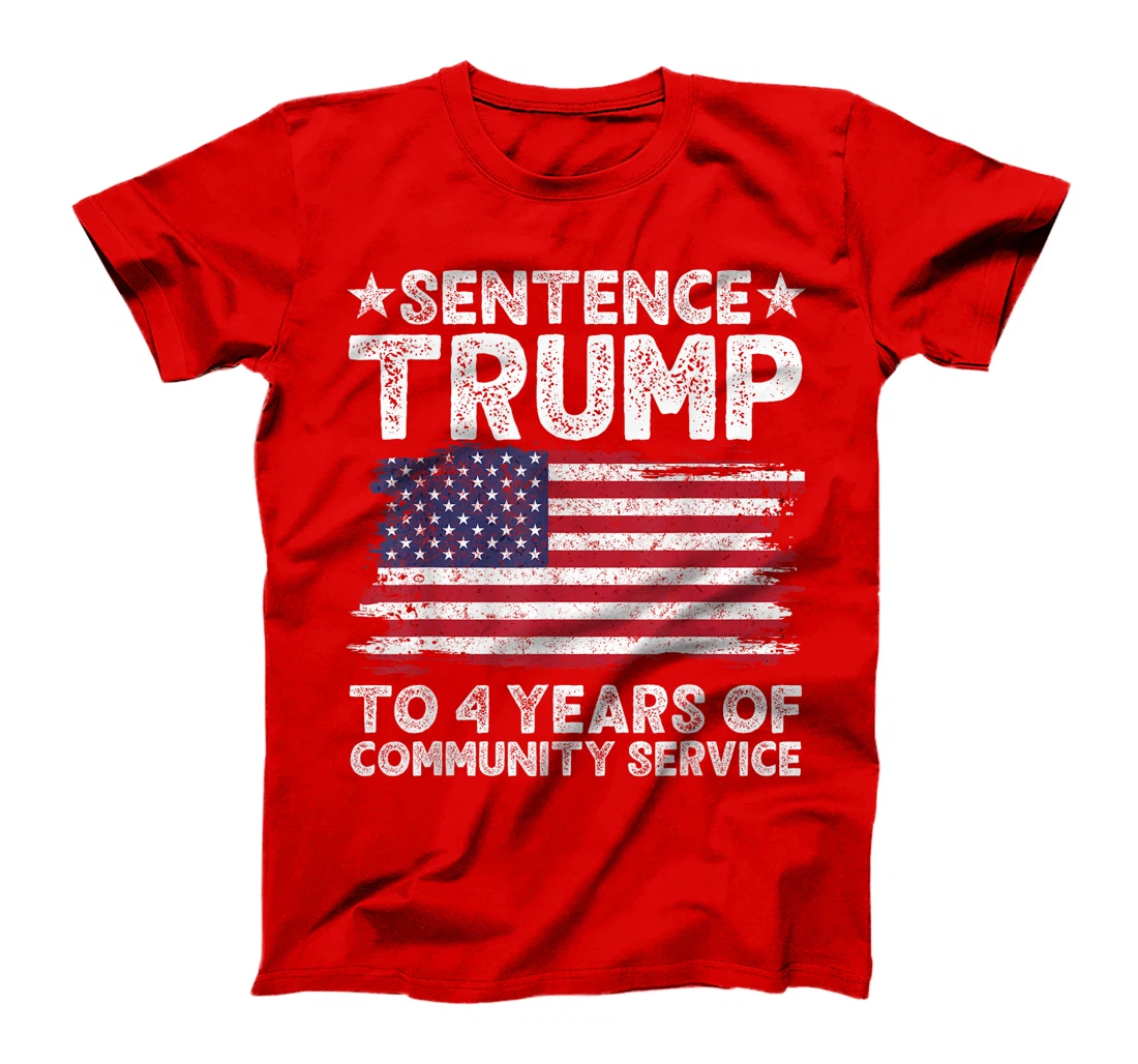 Sentence Trump To 4 Years Of Community Service men women T-Shirt