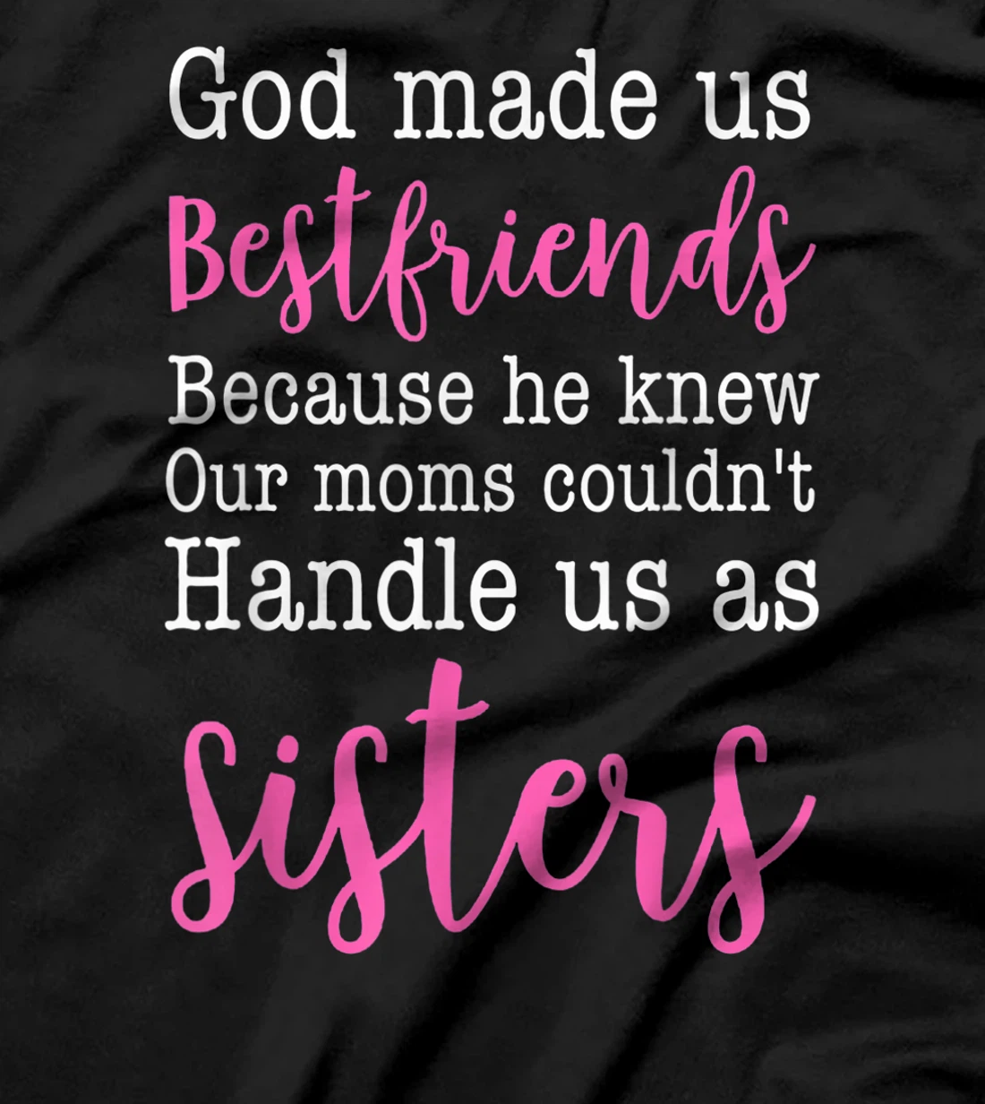 God Made us Best Friend Because He Knew our Mom T-Shirt