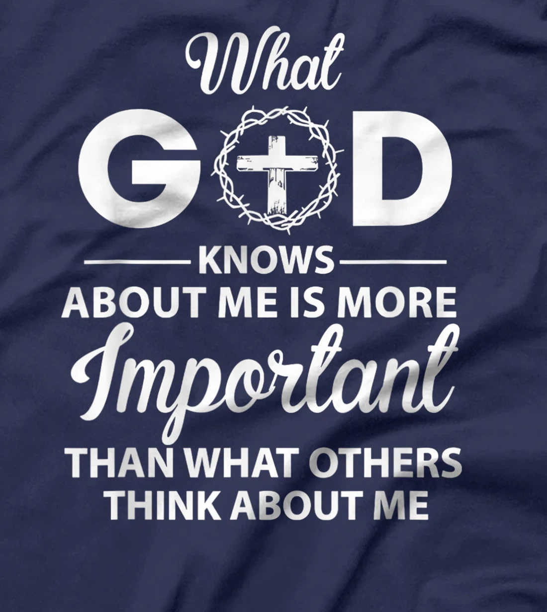 What God knows about me is more important than others think T-Shirt