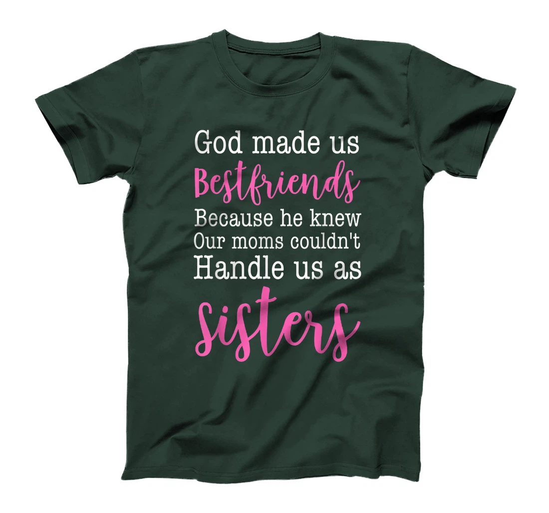 God Made us Best Friend Because He Knew our Mom T-Shirt