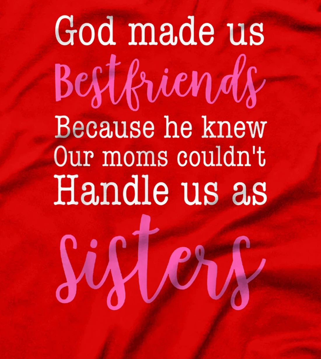 God Made us Best Friend Because He Knew our Mom T-Shirt