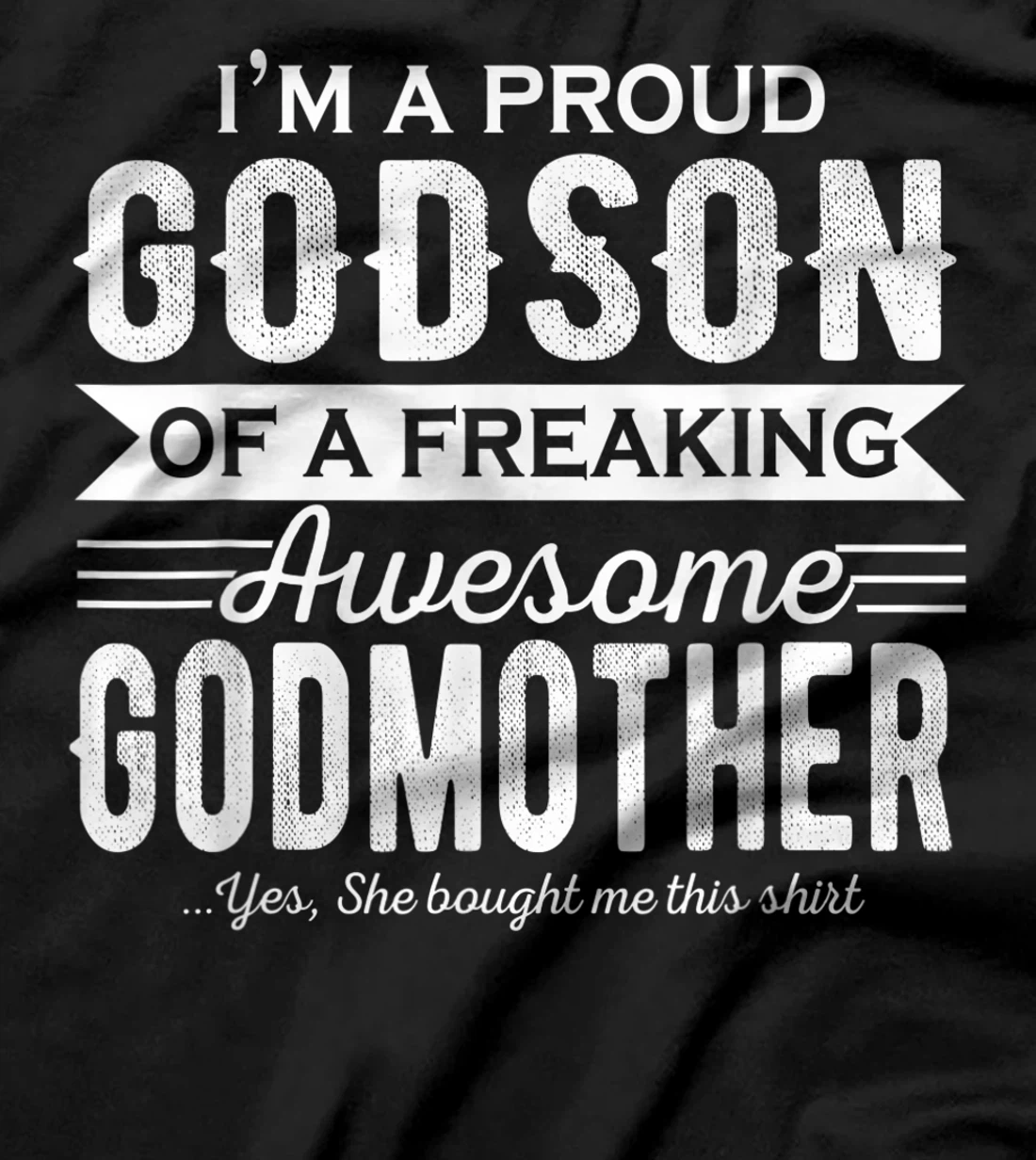 I'm a Proud Godson of a freaking awesome Godmother T-Shirt