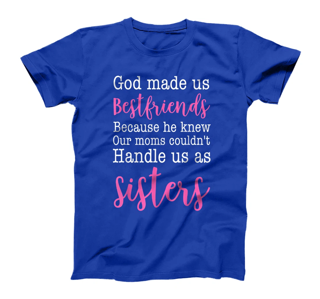 God Made us Best Friend Because He Knew our Mom T-Shirt