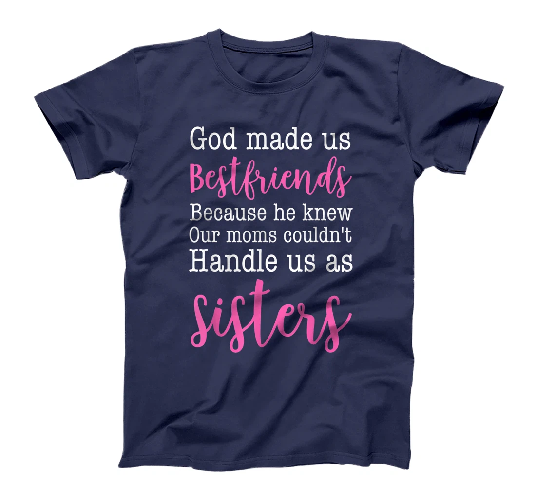 God Made us Best Friend Because He Knew our Mom T-Shirt