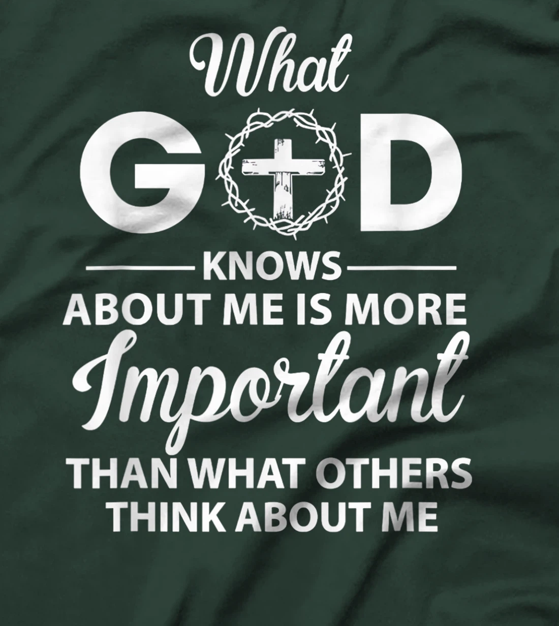 What God knows about me is more important than others think T-Shirt
