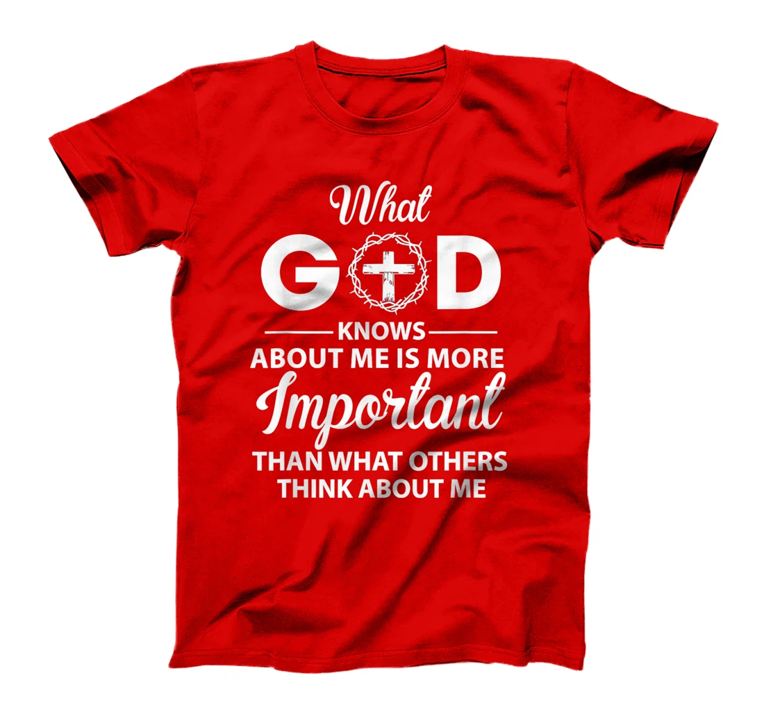 What God knows about me is more important than others think T-Shirt