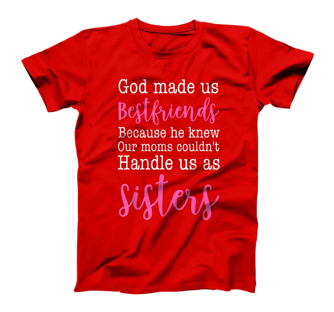 God Made us Best Friend Because He Knew our Mom T-Shirt