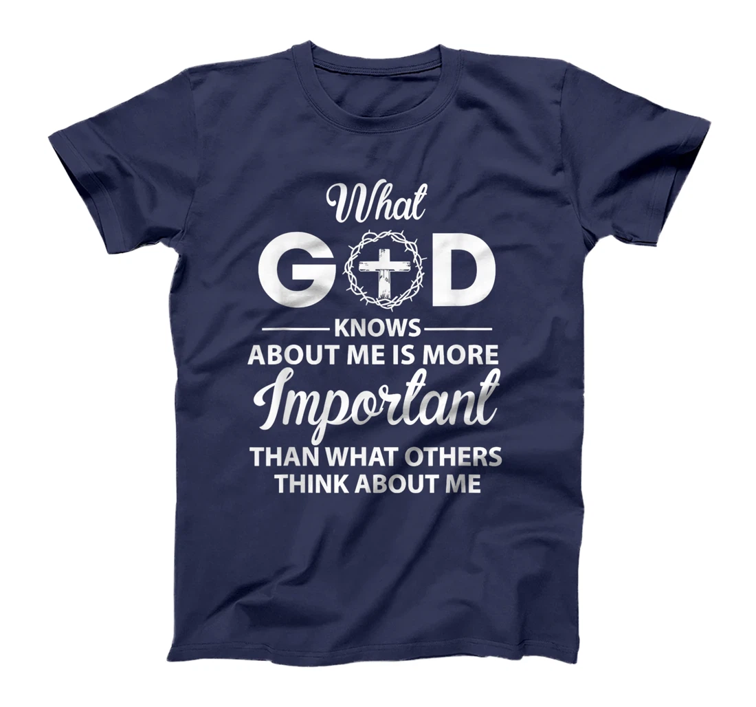What God knows about me is more important than others think T-Shirt