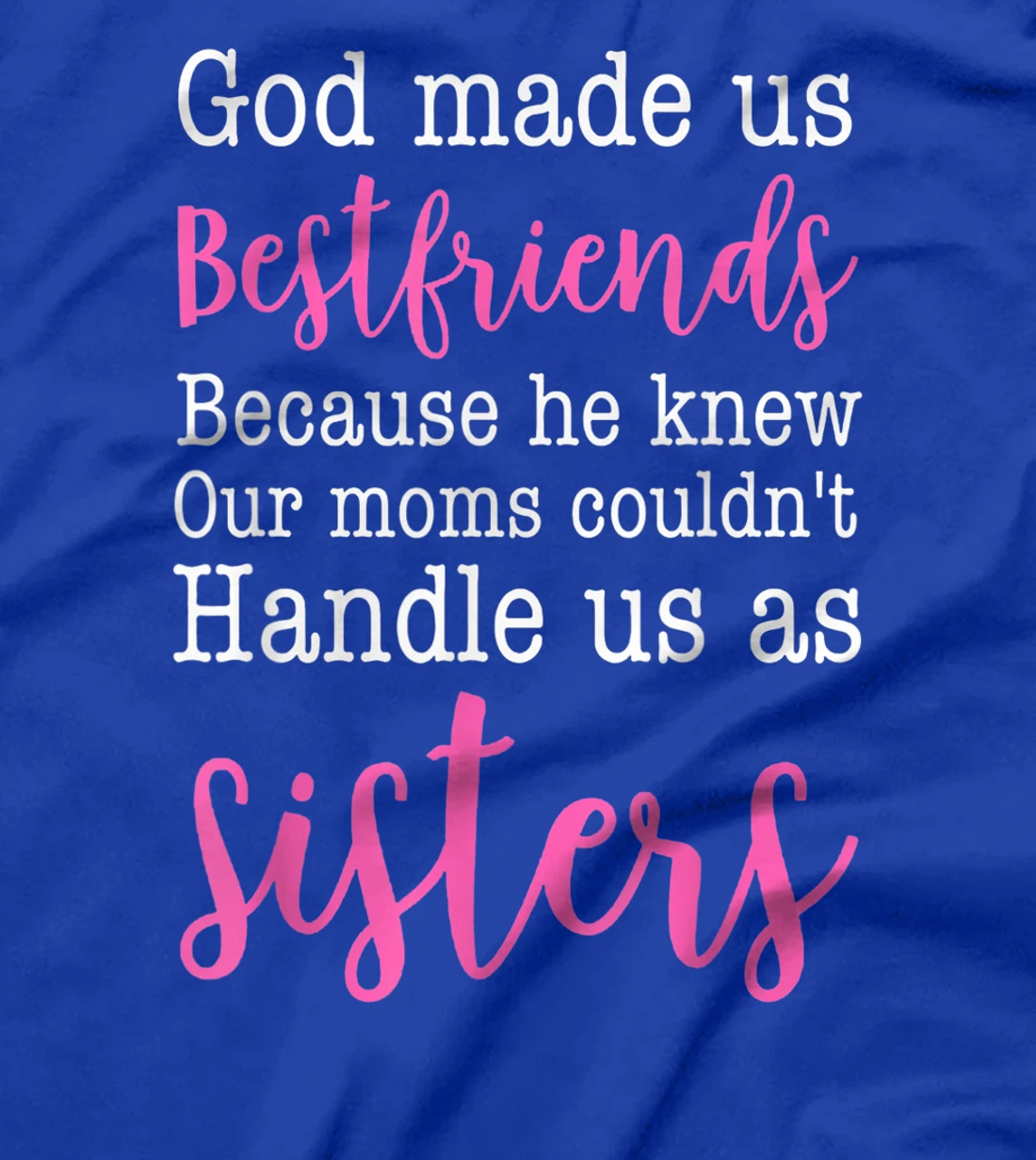 God Made us Best Friend Because He Knew our Mom T-Shirt