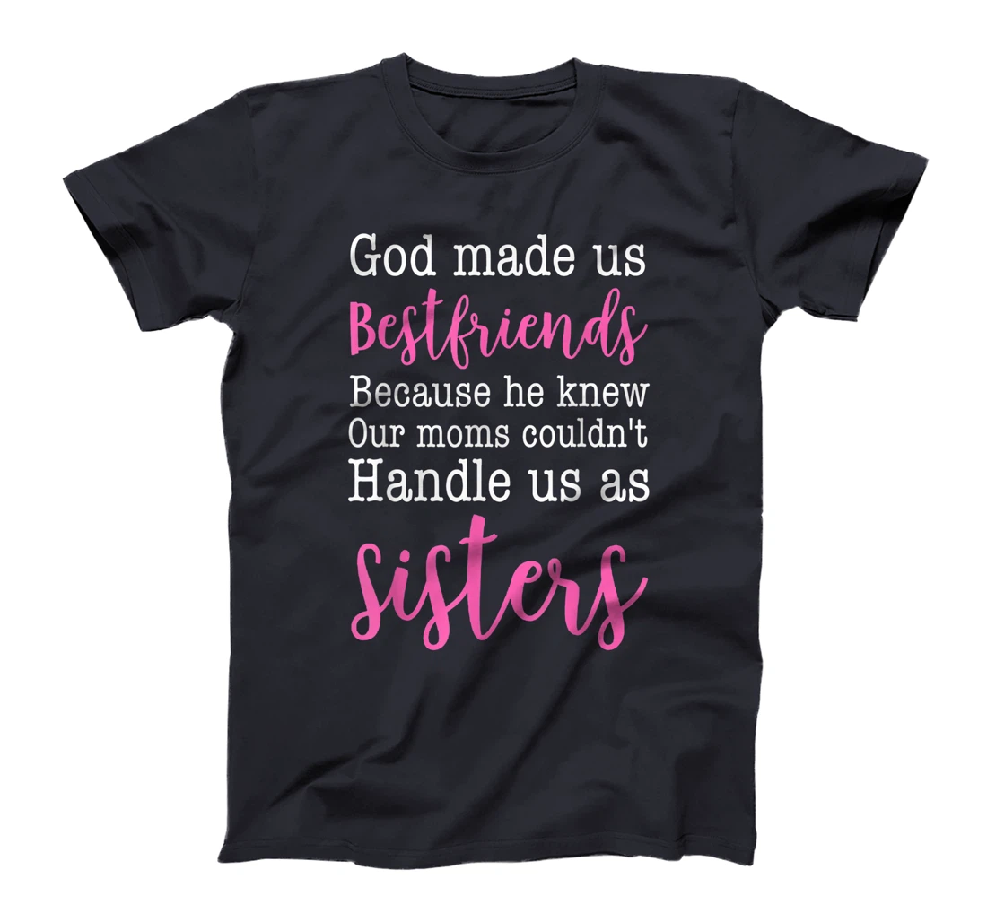 God Made us Best Friend Because He Knew our Mom T-Shirt