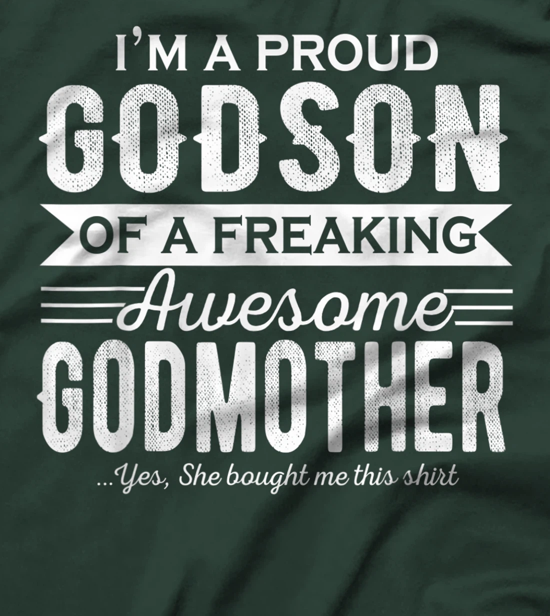 I'm a Proud Godson of a freaking awesome Godmother T-Shirt