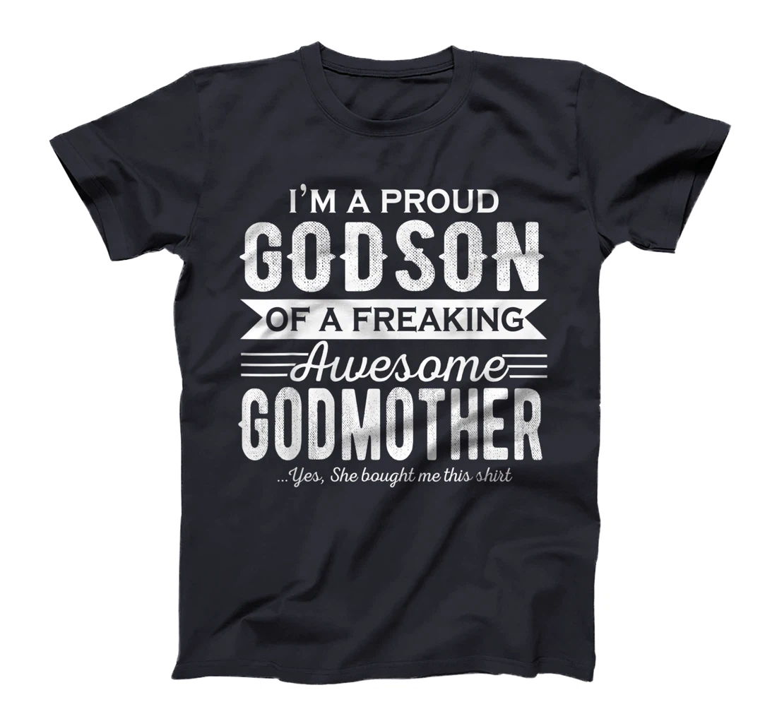I'm a Proud Godson of a freaking awesome Godmother T-Shirt