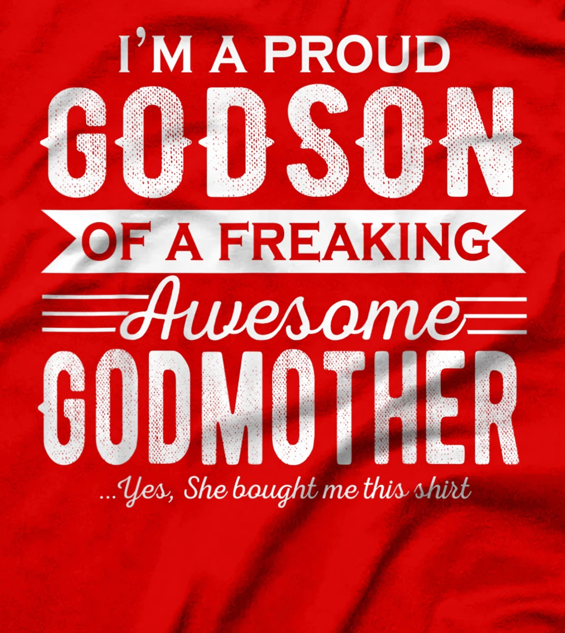 I'm a Proud Godson of a freaking awesome Godmother T-Shirt